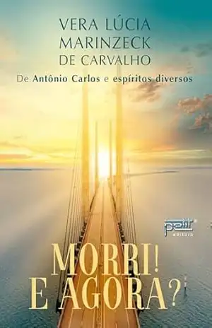 Morri! E Agora? – Vera Lúcia Marinzeck de Carvalho