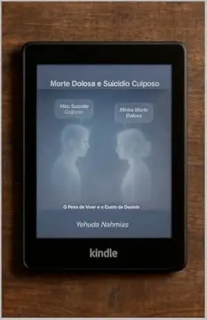 Morte Dolosa, Suicido Culposo: O Peso de Viver e o Custo de Desistir – Yehuda Nahmias