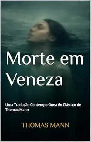 Morte em Veneza: Uma Tradução Contemporânea do Clássico de Thomas Mann – Thomas Mann