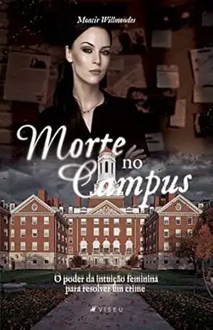Morte no campus: o poder da intuição feminina para resolver um crime – Moacir Willmondes