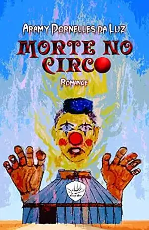 MORTE NO CIRCO: ROMANCE POLICIAL - Aramy Dornelles da Luz