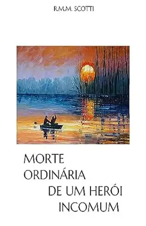 Morte Ordinária de Um Herói Incomum – Rafael Mesquita Scotti