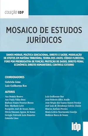 Mosaico de Estudos Jurídicos: Danos morais, Política educacional, Direito à saúde, Modulação de efeitos em matéria tributária, Teoria dos jogos, Código … econômico, Direito humanitário, Co… (IDP) – Gabriela Lima