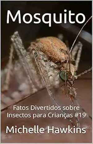 Mosquito: Fatos Divertidos sobre Insectos para Crianças #19 – Michelle Hawkins