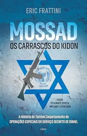 Mossad: A história do temível departamento de operações especiais do serviço secreto de Israel - Eric Frattini