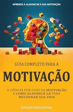 MOTIVAÇÃO: A Ciência Por Trás da Motivação e Como a Usar Como Uma Alavanca Para Melhorar Sua Vida - Thomas  Frank