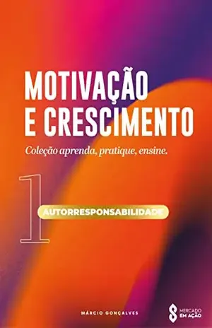 MOTIVAÇÃO E CRESCIMENTO: AUTORRESPONSABILIDADE - MARCIO GONÇALVES