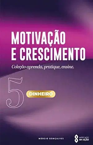 MOTIVAÇÃO E CRESCIMENTO: DINHEIRO – MARCIO GONÇALVES