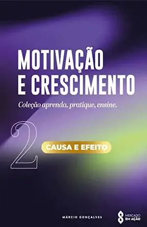 MOTIVAÇÃO E CRESCIMENTO: CAUSA E EFEITO – MARCIO GONÇALVES