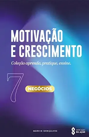 MOTIVAÇÃO E CRESCIMENTO: NEGÓCIOS – MARCIO GONÇALVES