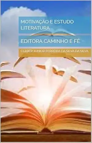 MOTIVAÇÃO E ESTUDO LITERATURA: EDITORA CAMINHO E FÉ - cleber junior ferreira da silva DA SILVA