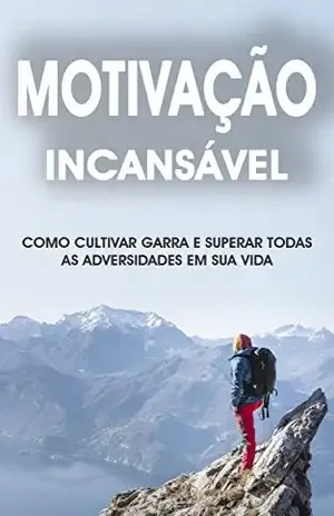 MOTIVAÇÃO E RESILIÊNCIA: COMO CULTIVAR A GARRA PARA SUPERAR AS ADVERSIDADES DA VIDA E ALCANÇAR O SUCESSO QUE DESEJA - Pedro Martins