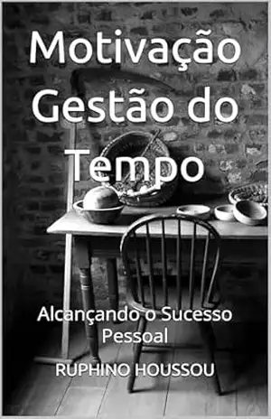 Motivação Gestão do Tempo: Alcançando o Sucesso Pessoal - RUPHINO HOUSSOU