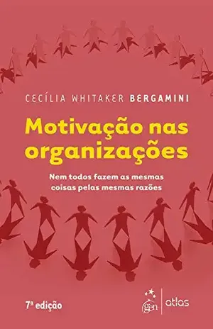Motivação nas Organizações - Cecília Whitaker Bergamini