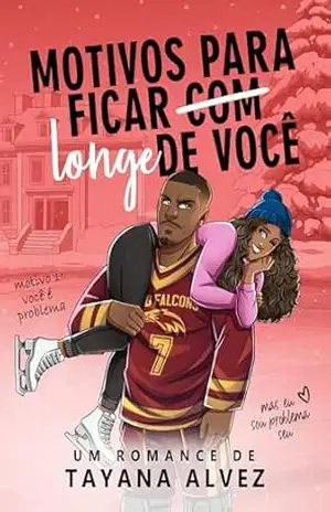 Motivos para ficar longe de você: Um acordo entre o jogador de hóquei e a patinadora. – Tayana Alvez