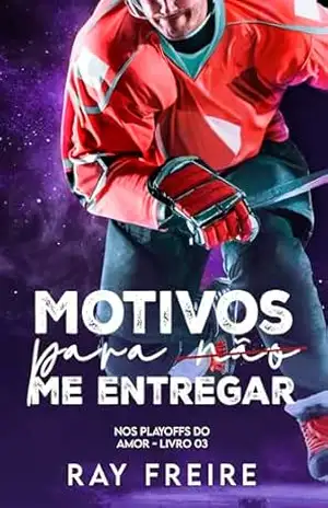 Motivos para não me entregar (Nos Play Offs do Amor Livro 3) – Ray Freire