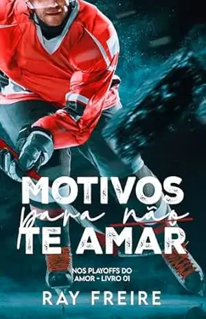 Motivos para não te amar (Nos Play Offs do Amor Livro 1) – Ray Freire