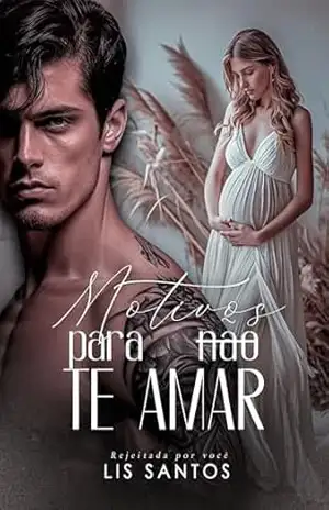 Motivos para (não) te amar: Rejeitada por você – Lis  Santos