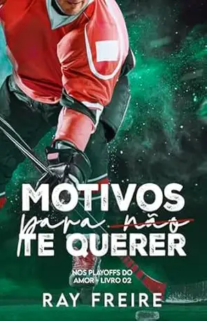 Motivos para não te querer (Nos Play Offs do Amor Livro 2) – Ray Freire