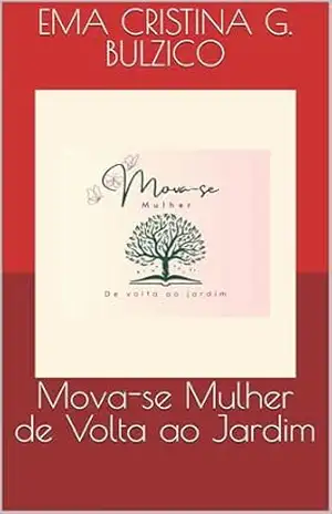 Mova–se Mulher de Volta ao Jardim – Ema Cristina  G. Bulzico