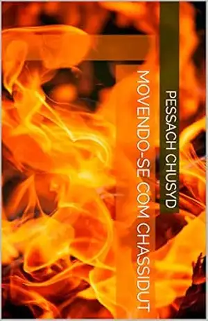 Movendo–se com Chassidut – Pessach Chusyd