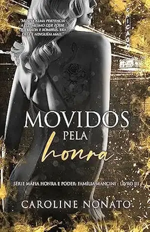 Movidos pela Honra (Série Máfia Honra e Poder: Família Mancini Livro 3) – Caroline Nonato
