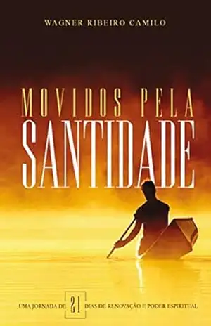 Movidos pela Santidade: Uma jornada de 21 de Renovação e Poder Espiritual – Wagner Ribeiro Camilo