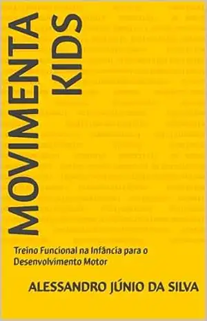 Movimenta Kids: Treino Funcional na Infância para o Desenvolvimento Motor - Alessandro Júnio da Silva