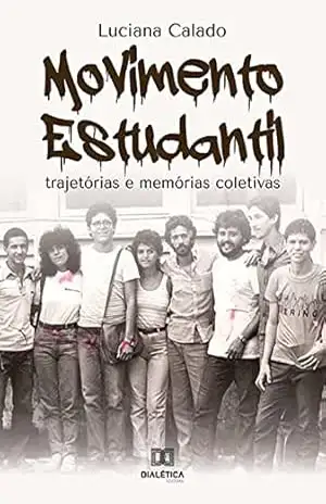 Movimento Estudantil: trajetórias e memórias coletivas – Luciana Calado