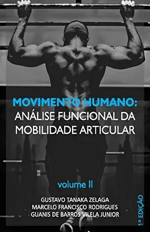 Movimento Humano: análise funcional da mobilidade articular: Volume II – Guanis de Barros Vilela Junior