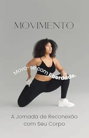 MOVIMENTO: Mova–se com Liberdade – A Jornada de Reconexão com Seu Corpo - Alana Dornelas