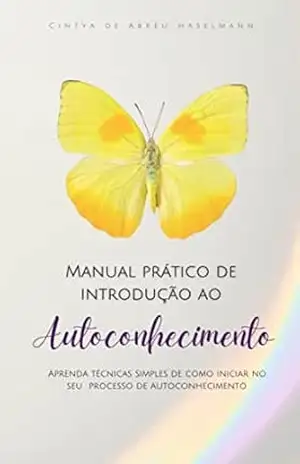 MPIA – Manual Prático de Introdução ao Autoconhecimento: Aprenda técnicas simples de como iniciar no seu processo de autoconhecimento. – Cintya  de Abreu Haselmann