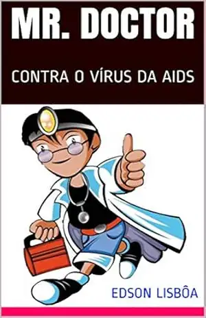 Mr. Doctor: CONTRA O VÍRUS DA AIDS – EDSON lISBÔA