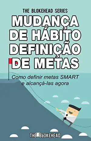 Mudança de Hábito Definição de Metas: Como definir metas SMART e alcançá–las agora – The Blokehead