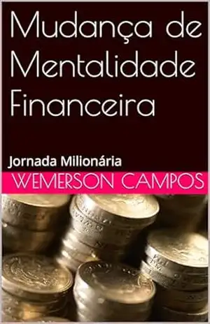 Mudança de Mentalidade Financeira: Jornada Milionária – Wemerson Campos