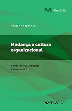 Mudança e cultura organizacional (FGV Management) – Viviane Narducci Denize Ferreira Rodrigues