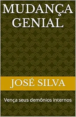 Mudança Genial: Vença seus demônios internos – JOSÉ SILVA
