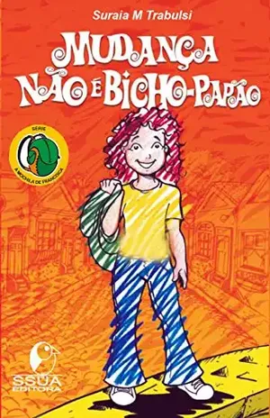 Mudança não é bicho–papão: Mudança não é bicho–papão (A MOCHILA DE FRANCISCA Livro 1) – Suraia Martins