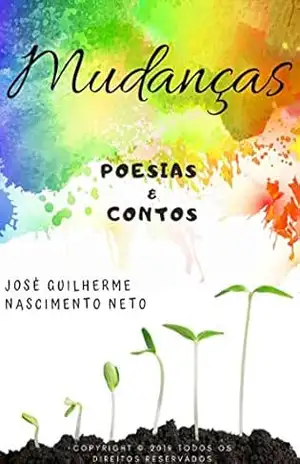 Mudanças: Poesias e Contos - José Guilherme Nascimento Neto