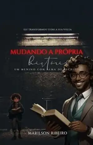 Mudando a própria História: um menino com ama de escritor – Marilson Ribeiro
