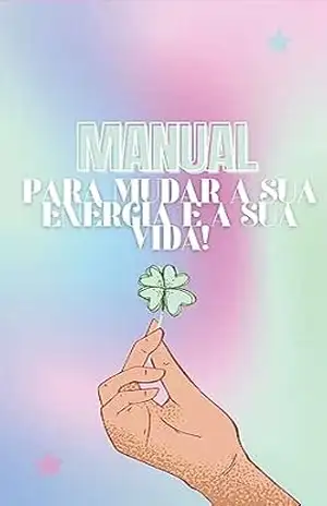 MUDE A SUA ENERGIA: MUDE A SUA VIDA – Ana  Reis
