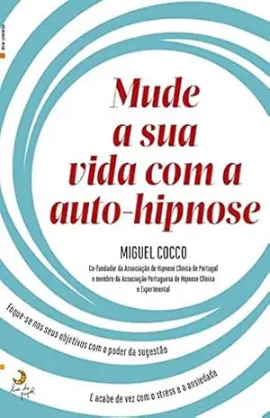 Mude a Sua Vida Com a Auto–Hipnose – Miguel Cocco