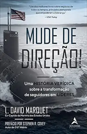 Mude de direção! Uma história verídica sobre a transformação de seguidores em líderes – L. David Marquet
