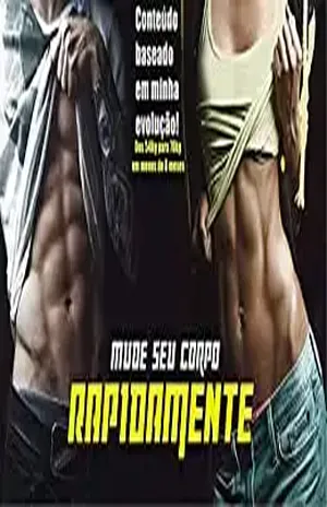 Mude seu Corpo Rapidamente: Transforme seu corpo de uma Vez Por Todas! - Luan Junior Baron