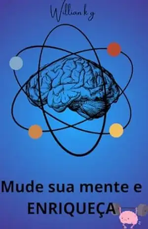 Mude seu pensamento e ENRIQUEÇA – Willian Kowalski