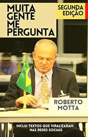 Muita Gente Me Pergunta: Ideias e Opiniões Sobre Quase Tudo - Roberto Motta