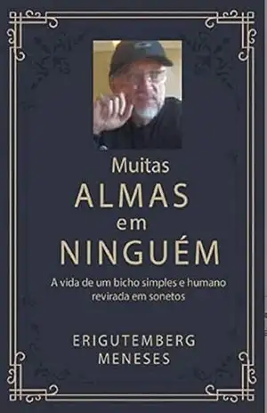 MUITAS ALMAS EM NINGUÉM: A vida de um bicho simples e humano revirada em sonetos – Erigutemberg  Meneses
