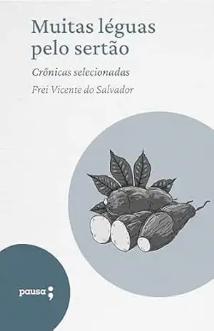 Muitas léguas pelo sertão – crônicas selecionadas – Frei Vicente do Salvador
