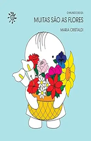 Muitas são as flores (O mundo de Isa) – Maria Cristaldi