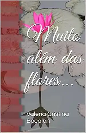Muito além das flores... - Valeria Cristina Bocalon